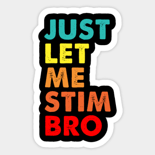 Vintage Just Let Me Stim Bro Sticker